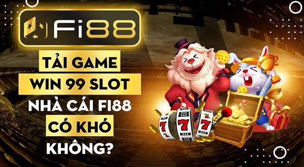 Tải game win 99 slot nhà cái Fi88 có khó không 01