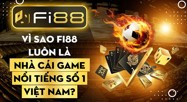 Vì sao Fi88 luôn là nhà cái game nổi tiếng số 1 Việt Nam 01
