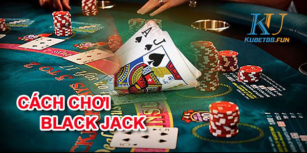 Blackjack là gì? Cách chơi Blackjack online hiệu quả tại Kubet88 02